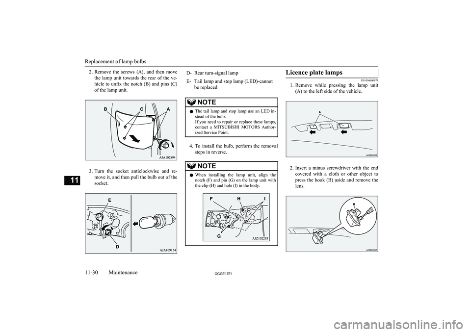 MITSUBISHI OUTLANDER PHEV 2017 Owners Manual (in English) 2.Remove the screws (A), and then move
the lamp unit towards the rear of the ve-
hicle to unfix the notch (B) and pins (C) of the lamp unit.
3. Turn the socket anticlockwise MITSUBISHI OUTLANDER PHEV 2017 Owners Manual (in English) 2.Remove the screws (A), and then move
the lamp unit towards the rear of the ve-
hicle to unfix the notch (B) and pins (C) of the lamp unit.
3. Turn the socket anticlockwise