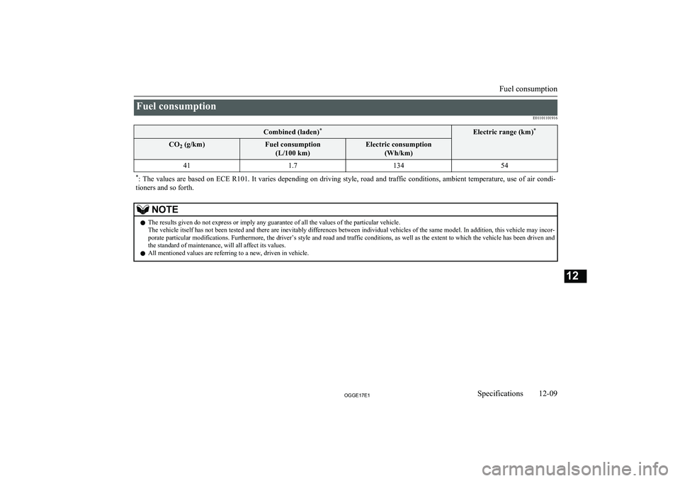 MITSUBISHI OUTLANDER PHEV 2017  Owners Manual (in English) Fuel consumptionE01101101916Combined (laden)*Electric range (km) *CO
2 (g/km)Fuel consumption
(L/100 km)Electric consumption (Wh/km)411.713454*: The values are based on ECE R101. It varies depending o