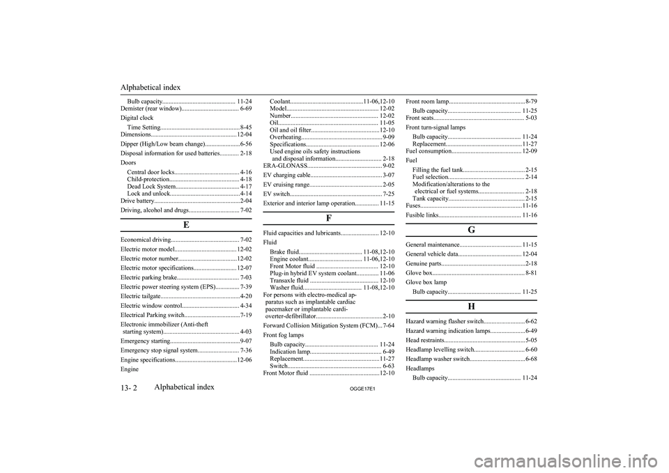 MITSUBISHI OUTLANDER PHEV 2017 Owners Manual (in English) Bulb capacity.............................................. 11-24
Demister (rear window).................................... 6-69
Digital clock Time Setting............................................ MITSUBISHI OUTLANDER PHEV 2017 Owners Manual (in English) Bulb capacity.............................................. 11-24
Demister (rear window).................................... 6-69
Digital clock Time Setting............................................