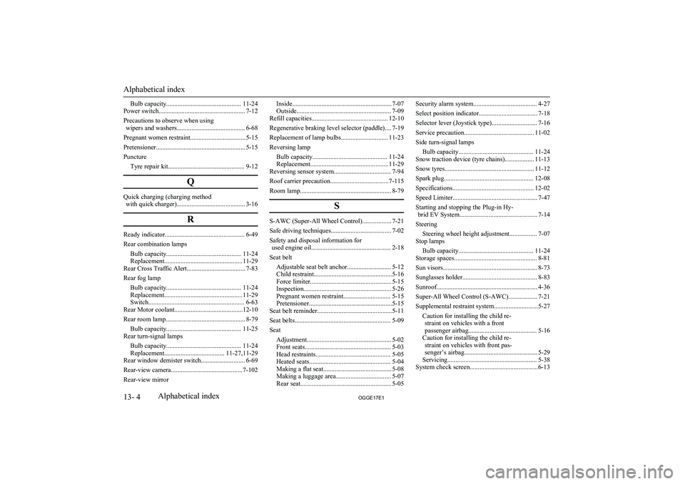 MITSUBISHI OUTLANDER PHEV 2017 Owners Manual (in English) Bulb capacity.............................................. 11-24
Power switch..................................................... 7-12
Precautions to observe when using wipers and washers........... MITSUBISHI OUTLANDER PHEV 2017 Owners Manual (in English) Bulb capacity.............................................. 11-24
Power switch..................................................... 7-12
Precautions to observe when using wipers and washers...........