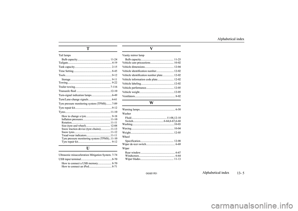 MITSUBISHI OUTLANDER PHEV 2017  Owners Manual (in English) T
Tail lampsBulb capacity.............................................. 11-24
Tailgate.............................................................. 4-19
Tank capacity.................................