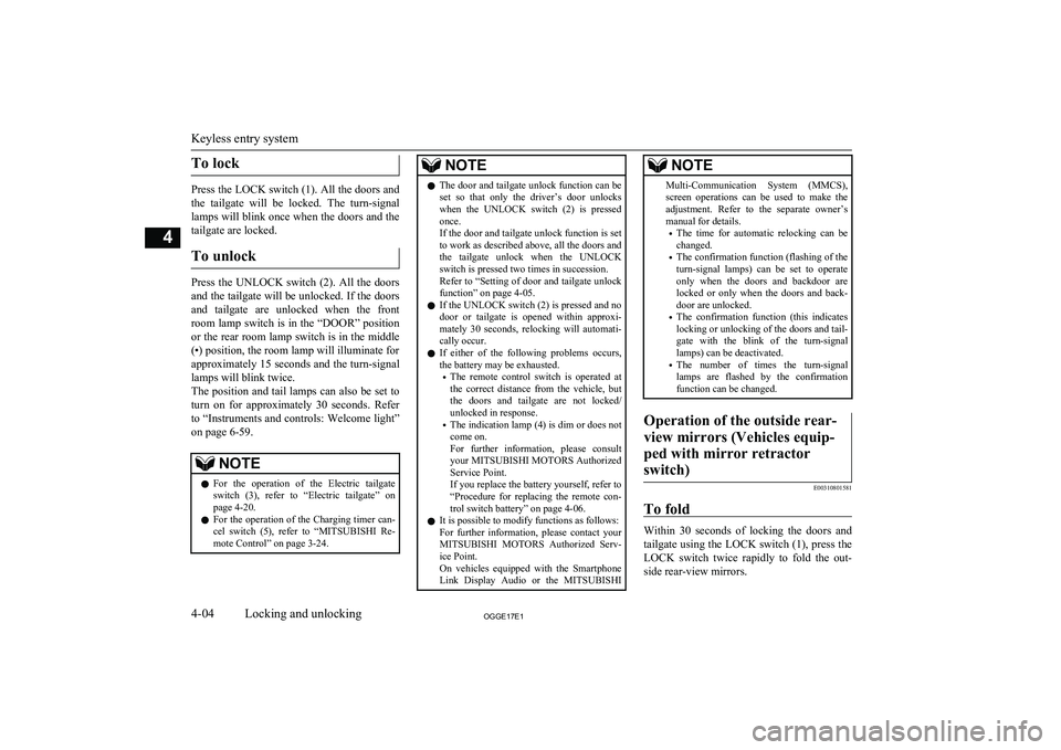 MITSUBISHI OUTLANDER PHEV 2017 Owners Manual (in English) To lock
Press the LOCK switch (1). All the doors andthe tailgate will be locked. The turn-signal
lamps will blink once when the doors and the
tailgate are locked.
To unlock
Press the UNLOCK s MITSUBISHI OUTLANDER PHEV 2017 Owners Manual (in English) To lock
Press the LOCK switch (1). All the doors andthe tailgate will be locked. The turn-signal
lamps will blink once when the doors and the
tailgate are locked.
To unlock
Press the UNLOCK s