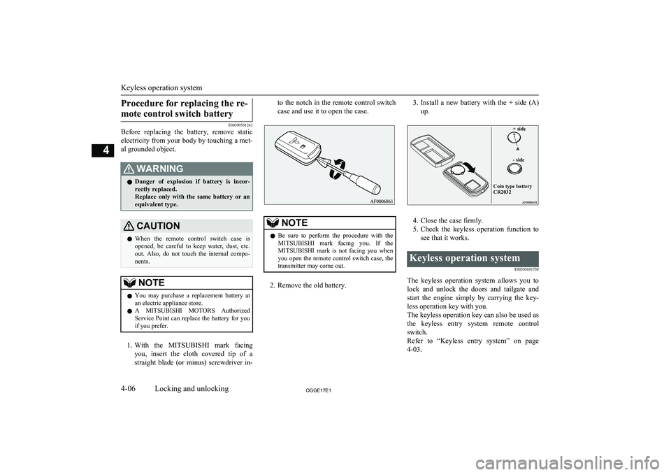 MITSUBISHI OUTLANDER PHEV 2017 (in English) Manual PDF Procedure for replacing the re-mote control switch battery
E00309501243
Before replacing the battery, remove static
electricity from your body by touching a met- al grounded object.
WARNINGl Dang MITSUBISHI OUTLANDER PHEV 2017 (in English) Manual PDF Procedure for replacing the re-mote control switch battery
E00309501243
Before replacing the battery, remove static
electricity from your body by touching a met- al grounded object.
WARNINGl Dang