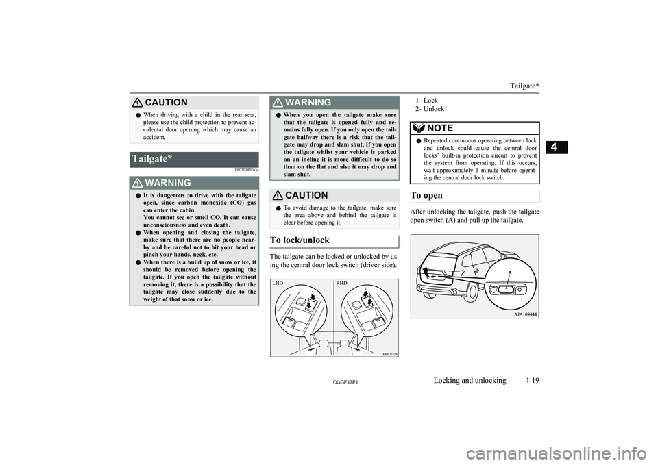 MITSUBISHI OUTLANDER PHEV 2017 (in English) Manual Online CAUTIONlWhen driving with a child in the rear seat,
please use the child protection to prevent ac-
cidental door opening which may cause an accident.Tailgate*
E00301402634WARNINGlIt is MITSUBISHI OUTLANDER PHEV 2017 (in English) Manual Online CAUTIONlWhen driving with a child in the rear seat,
please use the child protection to prevent ac-
cidental door opening which may cause an accident.Tailgate*
E00301402634WARNINGlIt is