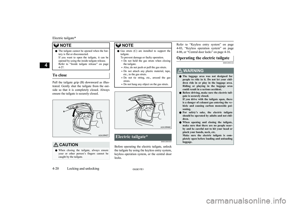 MITSUBISHI OUTLANDER PHEV 2017 (in English) Owners Manual NOTElThe tailgate cannot be opened when the bat-
tery is flat or disconnected.
If you want to open the tailgate, it can be
opened by using the inside tailgate release.
Refer to “In MITSUBISHI OUTLANDER PHEV 2017 (in English) Owners Manual NOTElThe tailgate cannot be opened when the bat-
tery is flat or disconnected.
If you want to open the tailgate, it can be
opened by using the inside tailgate release.
Refer to “In
