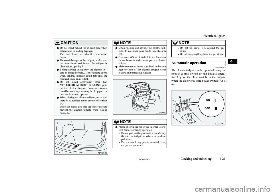 MITSUBISHI OUTLANDER PHEV 2017 (in English) Owners Manual CAUTIONlDo not stand behind the exhaust pipe when
loading and unloading luggage.
The heat from the exhaust could cause burns.
l To avoid damage to the tailgate, make sure
the area MITSUBISHI OUTLANDER PHEV 2017 (in English) Owners Manual CAUTIONlDo not stand behind the exhaust pipe when
loading and unloading luggage.
The heat from the exhaust could cause burns.
l To avoid damage to the tailgate, make sure
the area