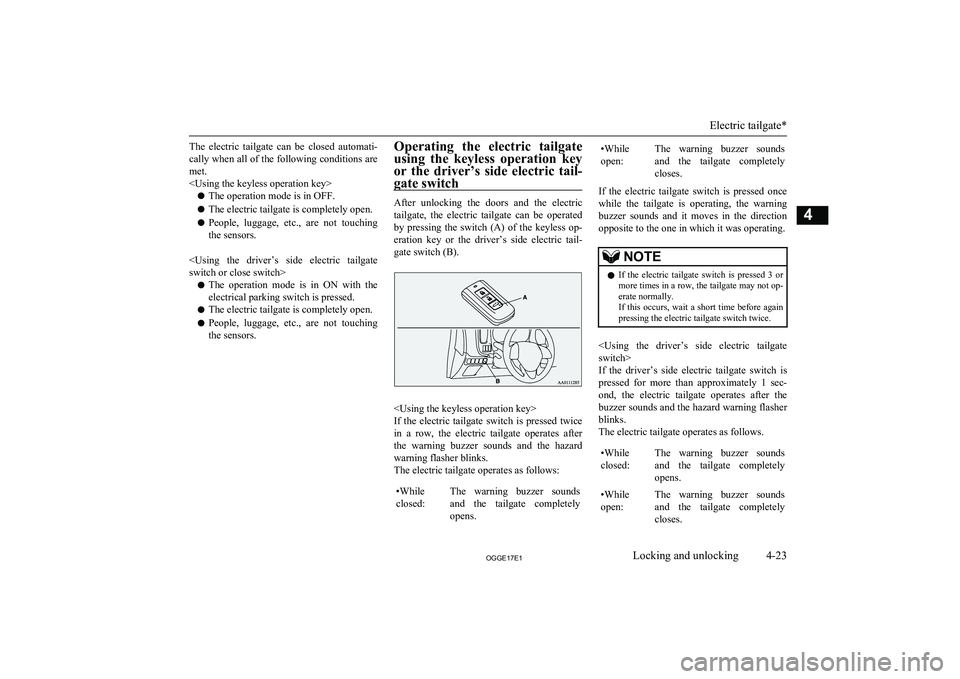 MITSUBISHI OUTLANDER PHEV 2017 (in English) Owners Manual The electric tailgate can be closed automati-
cally when all of the following conditions are met.
<Using the keyless operation key>
l The operation mode is in OFF.
l The electric tailgate is com MITSUBISHI OUTLANDER PHEV 2017 (in English) Owners Manual The electric tailgate can be closed automati-
cally when all of the following conditions are met.
<Using the keyless operation key>
l The operation mode is in OFF.
l The electric tailgate is com