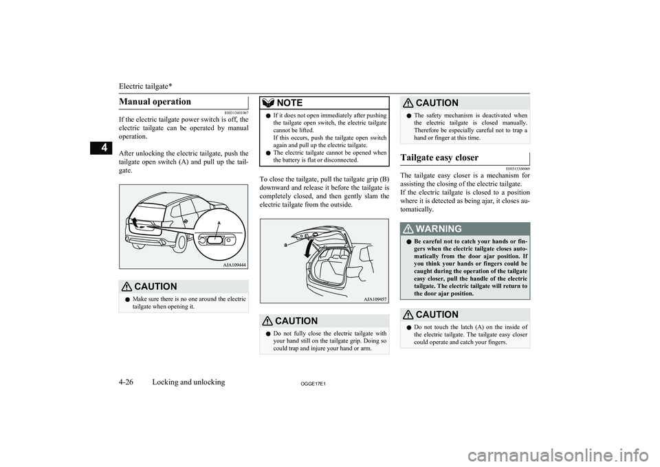 MITSUBISHI OUTLANDER PHEV 2017 (in English) Owners Manual Manual operation
E00313401067
If the electric tailgate power switch is off, the
electric tailgate can be operated by manual
operation.
After unlocking the electric tailgate, push the tailgate MITSUBISHI OUTLANDER PHEV 2017 (in English) Owners Manual Manual operation
E00313401067
If the electric tailgate power switch is off, the
electric tailgate can be operated by manual
operation.
After unlocking the electric tailgate, push the tailgate