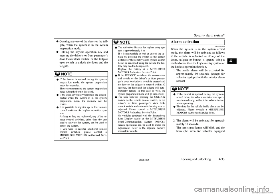 MITSUBISHI OUTLANDER PHEV 2018  Owners Manual (in English) lOpening any one of the doors or the tail-
gate,  when  the  system  is  in  the  system
preparation mode.
l Holding  the  keyless  operation  key  and
pressing the driver’s or front passenger’s
d