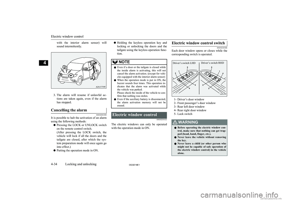 MITSUBISHI OUTLANDER PHEV 2018  Owners Manual (in English) with  the  interior  alarm  sensor)  will
sound intermittently.
3. The  alarm  will  resume  if  unlawful  ac-
tions  are  taken  again,  even  if  the  alarm has stopped.
Cancelling the alarm
E003020