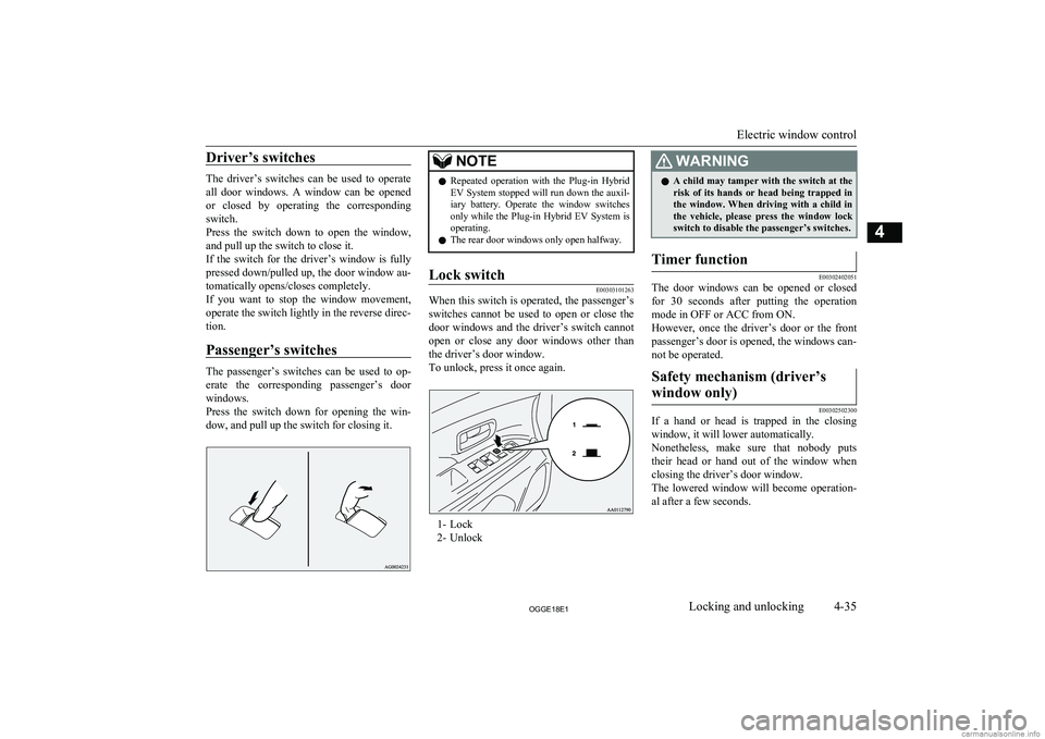 MITSUBISHI OUTLANDER PHEV 2018  Owners Manual (in English) Driver’s switches
The  driver’s  switches  can  be  used  to  operate
all  door  windows.  A  window  can  be  opened or  closed  by  operating  the  correspondingswitch.
Press  the  switch  down 