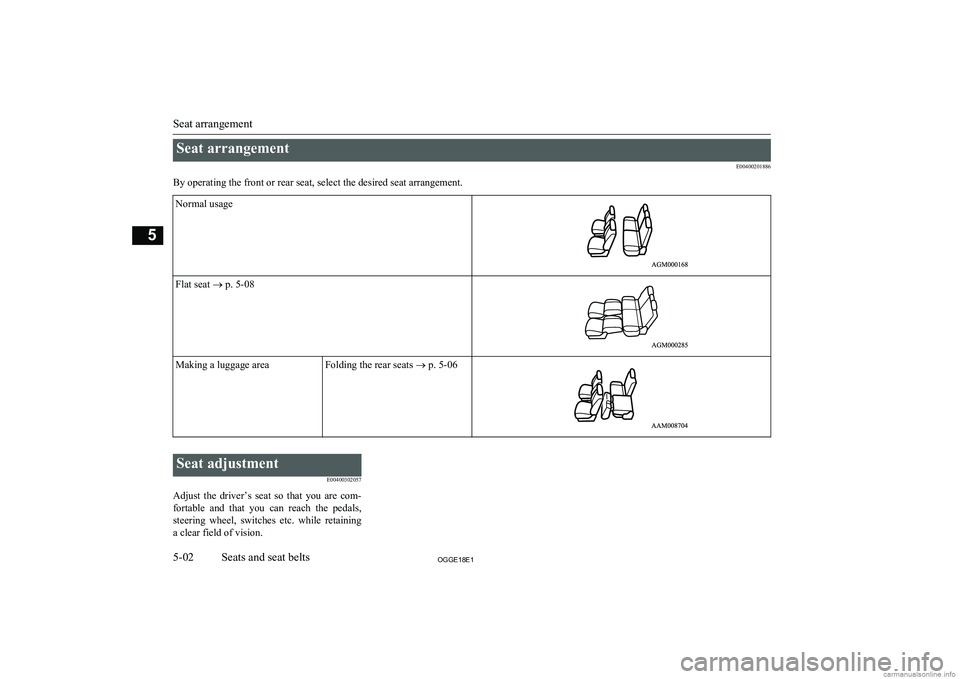 MITSUBISHI OUTLANDER PHEV 2018  Owners Manual (in English) Seat arrangementE00400201886
By operating the front or rear seat, select the desired seat arrangement.Normal usageFlat seat  ® p. 5-08Making a luggage areaFolding the rear seats  ® p. 5-06
 
Seat ad