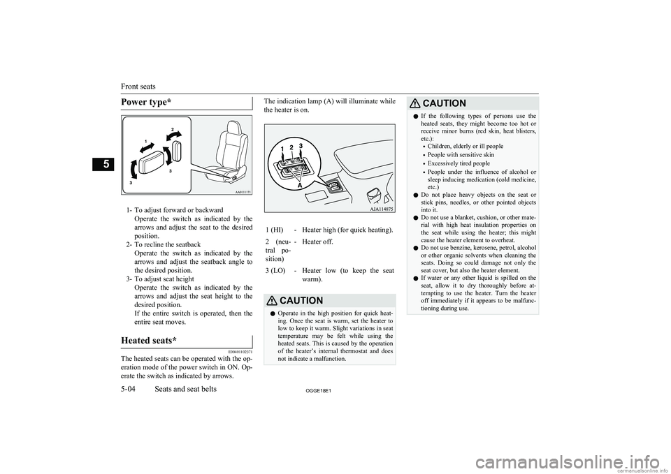 MITSUBISHI OUTLANDER PHEV 2018  Owners Manual (in English) Power type*
1- To adjust forward or backwardOperate  the  switch  as  indicated  by  thearrows  and  adjust  the  seat  to  the  desired
position.
2- To recline the seatback Operate  the  switch  as  