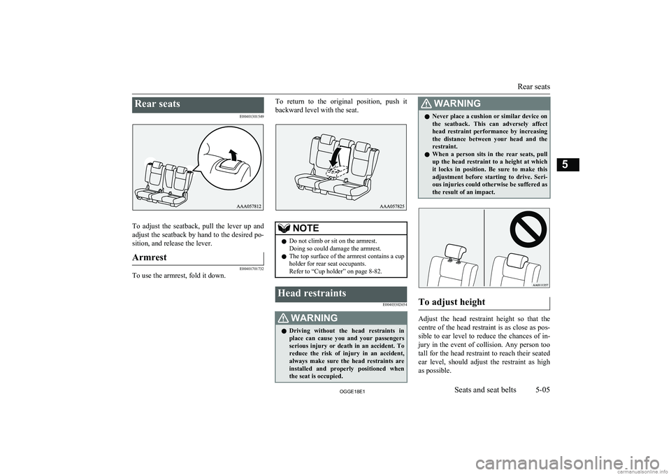 MITSUBISHI OUTLANDER PHEV 2018  Owners Manual (in English) Rear seatsE00401301549
To  adjust  the  seatback,  pull  the  lever  up  andadjust the seatback by hand to the desired po-
sition, and release the lever.
Armrest
E00401701732
To use the armrest, fold 