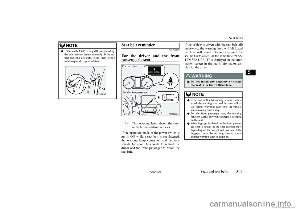 MITSUBISHI OUTLANDER PHEV 2018  Owners Manual (in English) NOTElIf the seat belt (A) or ring (B) becomes dirty,
the belt may not retract smoothly. If the seatbelt  and  ring  are  dirty,  clean  them  with  a
mild soap or detergent solution.Seat belt reminder