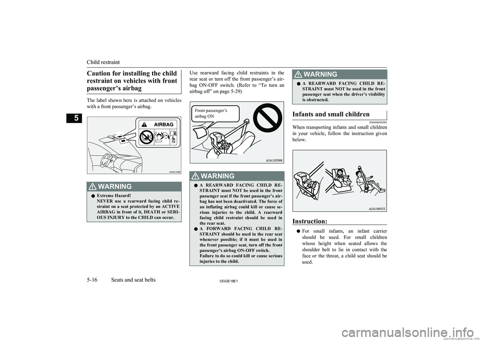 MITSUBISHI OUTLANDER PHEV 2018  Owners Manual (in English) Caution for installing the childrestraint on vehicles with frontpassenger’s airbag
The  label  shown  here  is  attached  on  vehicles
with a front passenger’s airbag.
WARNINGl Extreme Hazard!
NEV