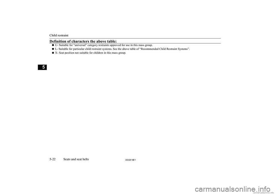 MITSUBISHI OUTLANDER PHEV 2018  Owners Manual (in English) Definition of characters the above table:
lU- Suitable for “universal” category restraints approved for use in this mass group.
l L- Suitable for particular child restraint systems. See the above 