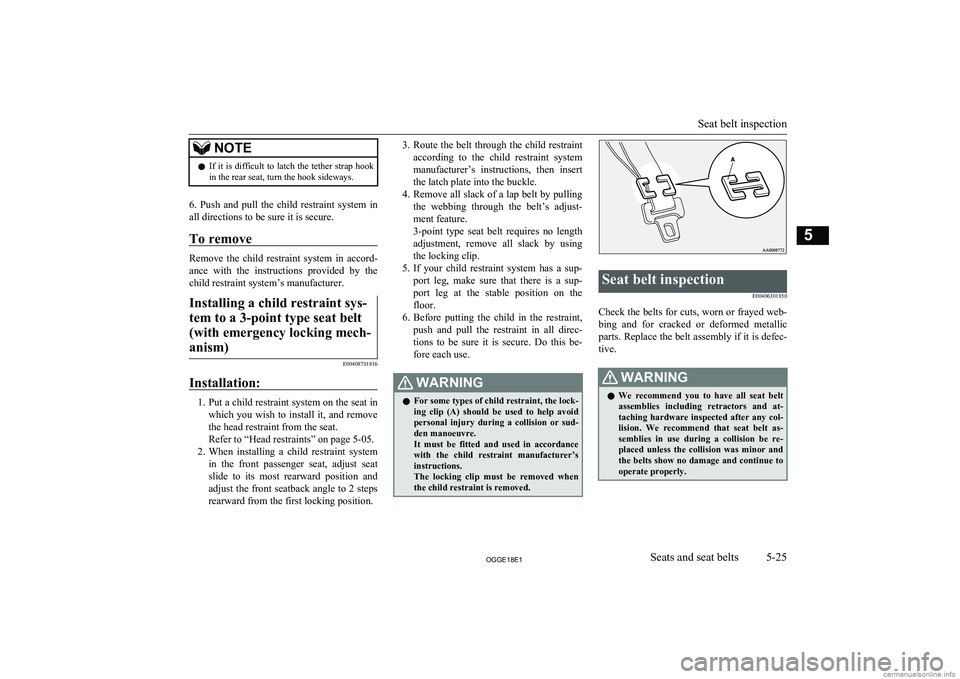 MITSUBISHI OUTLANDER PHEV 2018 Owners Manual (in English) NOTElIf it is difficult to latch the tether strap hook
in the rear seat, turn the hook sideways.
6. Push and pull the child restraint system in
all directions to be sure it is secure. MITSUBISHI OUTLANDER PHEV 2018 Owners Manual (in English) NOTElIf it is difficult to latch the tether strap hook
in the rear seat, turn the hook sideways.
6. Push and pull the child restraint system in
all directions to be sure it is secure.