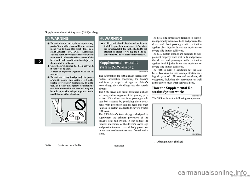 MITSUBISHI OUTLANDER PHEV 2018  Owners Manual (in English) WARNINGlDo  not  attempt  to  repair  or  replace  any
part of the seat belt assemblies; we recom-
mend  you  to  have  this  work  done  by  a MITSUBISHI  MOTORS  Authorized
Service Point. Incorrect 