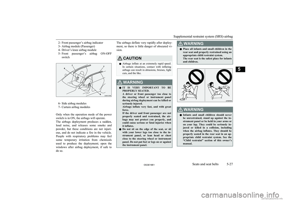 MITSUBISHI OUTLANDER PHEV 2018 Owners Manual (in English) 2- Front passenger’s airbag indicator
3- Airbag module (Passenger)
4- Driver’s knee airbag module
5- Front passenger’s airbag ON-OFF
switch
6- Side airbag modules
7- Curtain airbag modules
On MITSUBISHI OUTLANDER PHEV 2018 Owners Manual (in English) 2- Front passenger’s airbag indicator
3- Airbag module (Passenger)
4- Driver’s knee airbag module
5- Front passenger’s airbag ON-OFF
switch
6- Side airbag modules
7- Curtain airbag modules
On