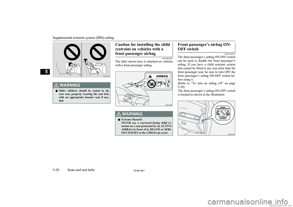 MITSUBISHI OUTLANDER PHEV 2018 Owners Manual (in English) WARNINGlOlder children should be seated in the
rear seat, properly wearing the seat belt,with an appropriate booster seat if nee- ded.Caution for installing the child
restraint on ve MITSUBISHI OUTLANDER PHEV 2018 Owners Manual (in English) WARNINGlOlder children should be seated in the
rear seat, properly wearing the seat belt,with an appropriate booster seat if nee- ded.Caution for installing the child
restraint on ve