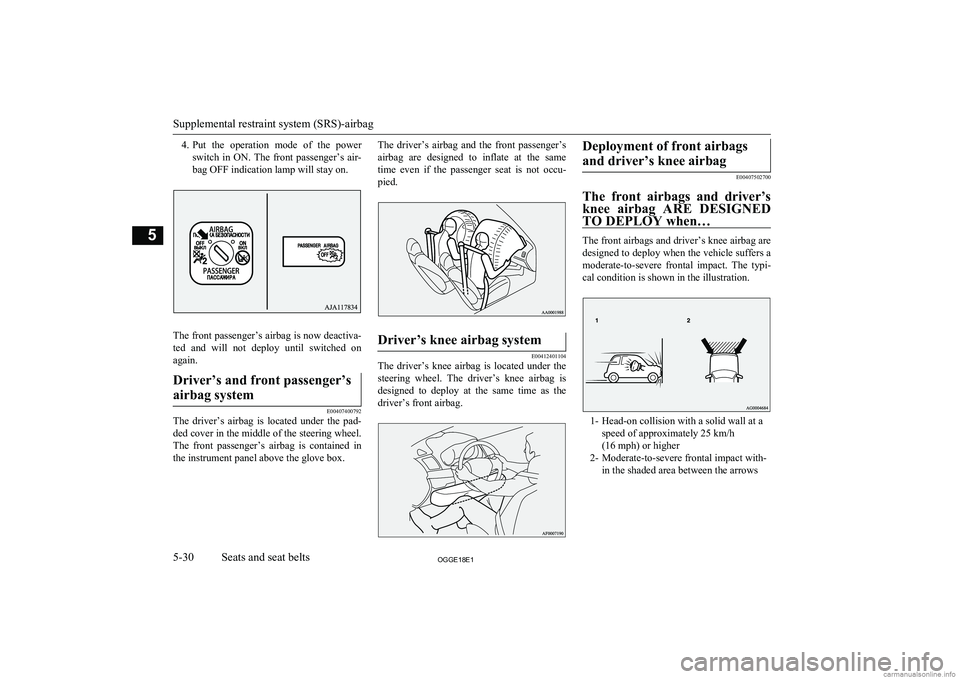 MITSUBISHI OUTLANDER PHEV 2018 Owners Manual (in English) 4.Put the operation mode of the power
switch in ON. The front passenger’s air- bag OFF indication lamp will stay on.
The front passenger’s airbag is now deactiva-ted and will not d MITSUBISHI OUTLANDER PHEV 2018 Owners Manual (in English) 4.Put the operation mode of the power
switch in ON. The front passenger’s air- bag OFF indication lamp will stay on.
The front passenger’s airbag is now deactiva-ted and will not d