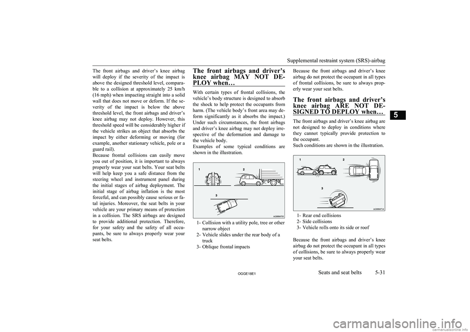 MITSUBISHI OUTLANDER PHEV 2018 Owners Manual (in English) The front airbags and driver’s knee airbag
will deploy if the severity of the impact is above the designed threshold level, compara-ble to a collision at approximately 25 k MITSUBISHI OUTLANDER PHEV 2018 Owners Manual (in English) The front airbags and driver’s knee airbag
will deploy if the severity of the impact is above the designed threshold level, compara-ble to a collision at approximately 25 k