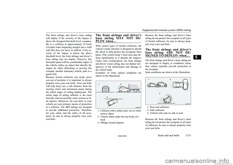 MITSUBISHI OUTLANDER PHEV 2018  Owners Manual (in English) The  front  airbags  and  driver’s  knee  airbag
will  deploy  if  the  severity  of  the  impact  is above  the  designed  threshold  level,  compara-ble  to  a  collision  at  approximately  25  k