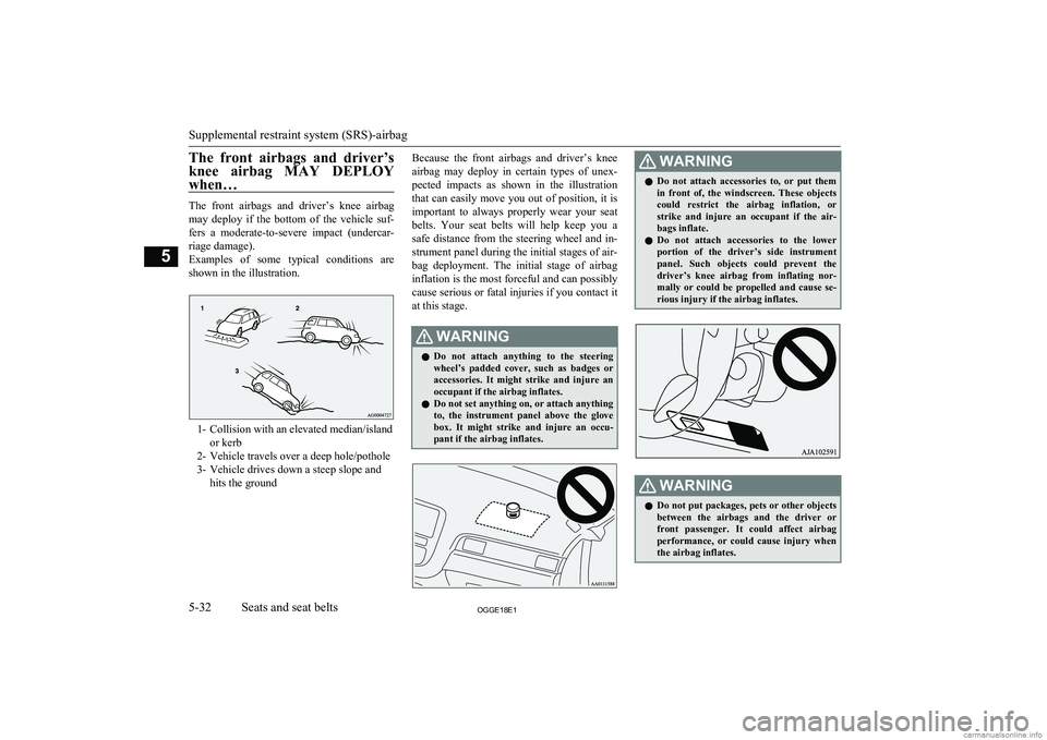 MITSUBISHI OUTLANDER PHEV 2018  Owners Manual (in English) The  front  airbags  and  driver’s
knee  airbag  MAY  DEPLOY when…
The  front  airbags  and  driver’s  knee  airbagmay  deploy  if  the  bottom  of  the  vehicle  suf-
fers  a  moderate-to-sever