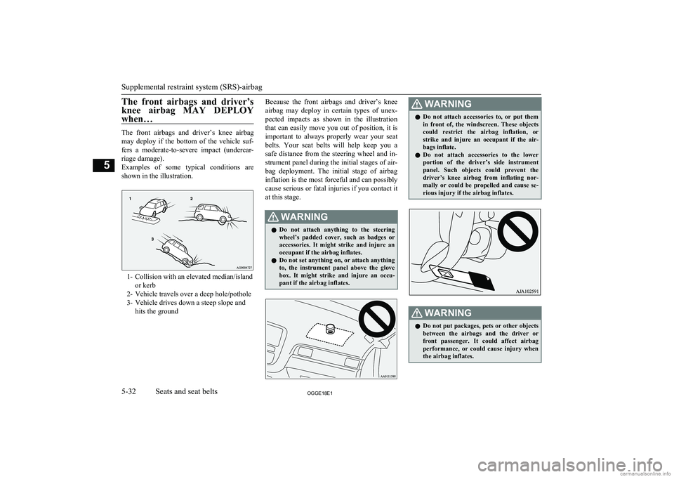 MITSUBISHI OUTLANDER PHEV 2018 Owners Manual (in English) The front airbags and driver’s
knee airbag MAY DEPLOY when…
The front airbags and driver’s knee airbagmay deploy if the bottom of the vehicle suf-
fers a moderate-to-sever MITSUBISHI OUTLANDER PHEV 2018 Owners Manual (in English) The front airbags and driver’s
knee airbag MAY DEPLOY when…
The front airbags and driver’s knee airbagmay deploy if the bottom of the vehicle suf-
fers a moderate-to-sever