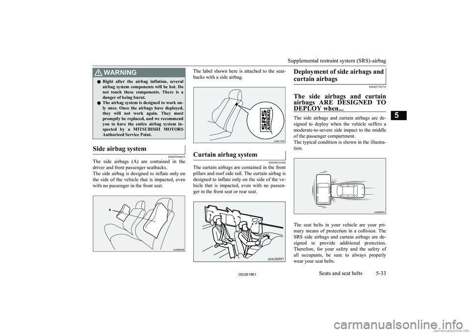 MITSUBISHI OUTLANDER PHEV 2018 Owners Manual (in English) WARNINGlRight after the airbag inflation, several
airbag system components will be hot. Do
not touch these components. There is a
danger of being burnt.
l The airbag system is designe MITSUBISHI OUTLANDER PHEV 2018 Owners Manual (in English) WARNINGlRight after the airbag inflation, several
airbag system components will be hot. Do
not touch these components. There is a
danger of being burnt.
l The airbag system is designe