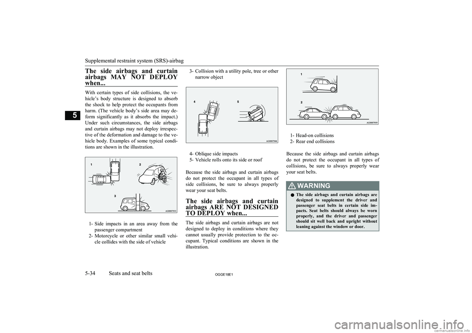 MITSUBISHI OUTLANDER PHEV 2018 Owners Manual (in English) The side airbags and curtainairbags MAY NOT DEPLOY
when...
With certain types of side collisions, the ve- hicle’s body structure is designed to absorb
the shock to help prote MITSUBISHI OUTLANDER PHEV 2018 Owners Manual (in English) The side airbags and curtainairbags MAY NOT DEPLOY
when...
With certain types of side collisions, the ve- hicle’s body structure is designed to absorb
the shock to help prote