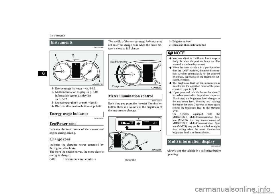 MITSUBISHI OUTLANDER PHEV 2018 Owners Manual (in English) InstrumentsE00500102447
1- Energy usage indicator ® p. 6-02
2- Multi information display ® p. 6-02
Information screen display list
® p. 6-22
3- Speedometer (km/h or mph + km/h)
4- Rheostat illumi MITSUBISHI OUTLANDER PHEV 2018 Owners Manual (in English) InstrumentsE00500102447
1- Energy usage indicator ® p. 6-02
2- Multi information display ® p. 6-02
Information screen display list
® p. 6-22
3- Speedometer (km/h or mph + km/h)
4- Rheostat illumi