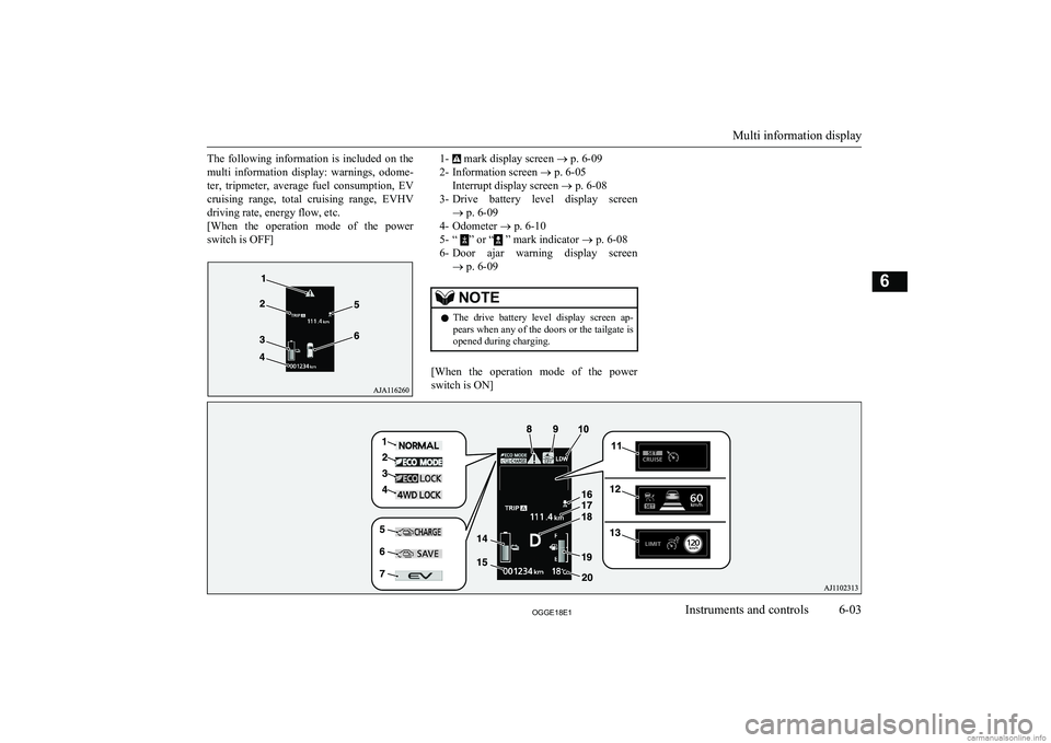 MITSUBISHI OUTLANDER PHEV 2018  Owners Manual (in English) The  following  information  is  included  on  themulti  information  display:  warnings,  odome-
ter,  tripmeter,  average  fuel  consumption,  EV cruising  range,  total  cruising  range,  EVHV
driv