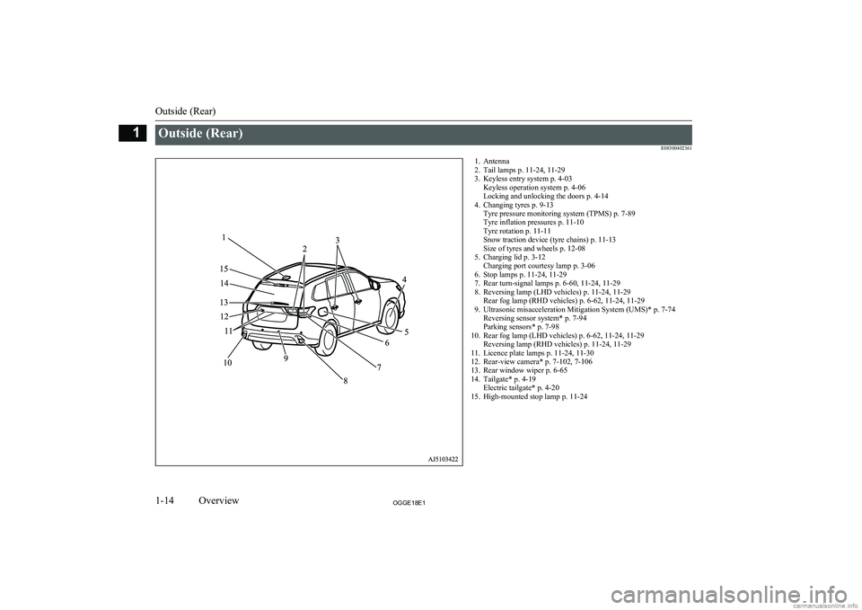 MITSUBISHI OUTLANDER PHEV 2018 (in English) User Guide Outside (Rear)E085004023611. Antenna2. Tail lamps p. 11-24, 11-29
3. Keyless entry system p. 4-03 Keyless operation system p. 4-06
Locking and unlocking the doors p. 4-14
4. Changing tyres p. 9-13 Tyr MITSUBISHI OUTLANDER PHEV 2018 (in English) User Guide Outside (Rear)E085004023611. Antenna2. Tail lamps p. 11-24, 11-29
3. Keyless entry system p. 4-03 Keyless operation system p. 4-06
Locking and unlocking the doors p. 4-14
4. Changing tyres p. 9-13 Tyr