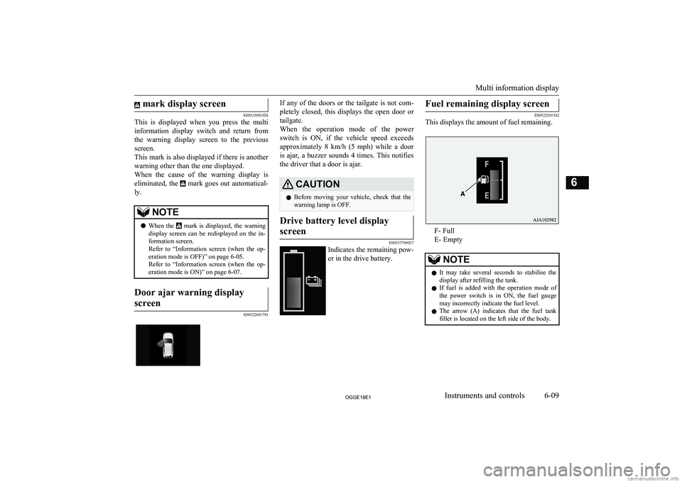 MITSUBISHI OUTLANDER PHEV 2018 Owners Manual (in English) mark display screen
E00533901028
This is displayed when you press the multi
information display switch and return from the warning display screen to the previous
screen.
This mark i MITSUBISHI OUTLANDER PHEV 2018 Owners Manual (in English) mark display screen
E00533901028
This is displayed when you press the multi
information display switch and return from the warning display screen to the previous
screen.
This mark i