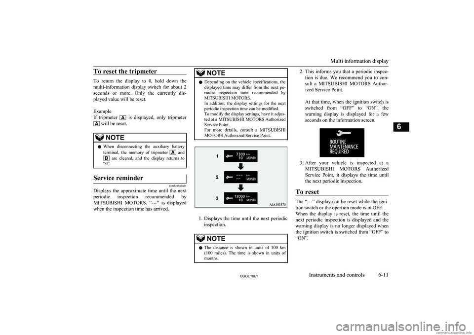 MITSUBISHI OUTLANDER PHEV 2018 Owners Manual (in English) To reset the tripmeter
To return the display to 0, hold down themulti-information display switch for about 2
seconds or more. Only the currently dis-
played value will be reset.
E MITSUBISHI OUTLANDER PHEV 2018 Owners Manual (in English) To reset the tripmeter
To return the display to 0, hold down themulti-information display switch for about 2
seconds or more. Only the currently dis-
played value will be reset.
E
