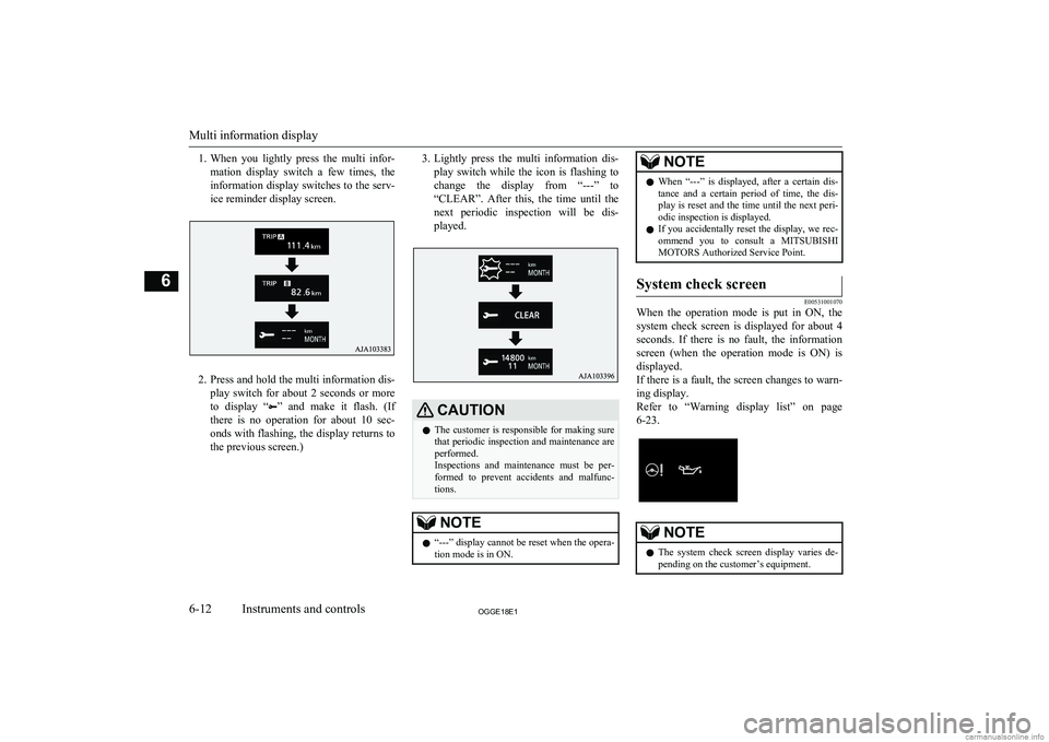 MITSUBISHI OUTLANDER PHEV 2018 Owners Manual (in English) 1.When you lightly press the multi infor-
mation display switch a few times, the information display switches to the serv-
ice reminder display screen.
2. Press and hold the multi informat MITSUBISHI OUTLANDER PHEV 2018 Owners Manual (in English) 1.When you lightly press the multi infor-
mation display switch a few times, the information display switches to the serv-
ice reminder display screen.
2. Press and hold the multi informat