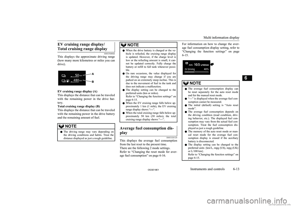 MITSUBISHI OUTLANDER PHEV 2018 Owners Manual (in English) EV cruising range display/Total cruising range display
E00537600026
This displays the approximate driving range
(how many more kilometres or miles you can
drive).
EV cruising range display (A)
Th MITSUBISHI OUTLANDER PHEV 2018 Owners Manual (in English) EV cruising range display/Total cruising range display
E00537600026
This displays the approximate driving range
(how many more kilometres or miles you can
drive).
EV cruising range display (A)
Th