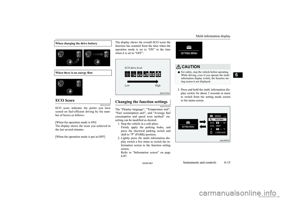 MITSUBISHI OUTLANDER PHEV 2018 Owners Manual (in English) When charging the drive battery
When there is no energy flow
ECO Score
E00531601207
ECO score indicates the points you havescored on fuel-efficient driving by the num-
ber of leaves as fol MITSUBISHI OUTLANDER PHEV 2018 Owners Manual (in English) When charging the drive battery
When there is no energy flow
ECO Score
E00531601207
ECO score indicates the points you havescored on fuel-efficient driving by the num-
ber of leaves as fol