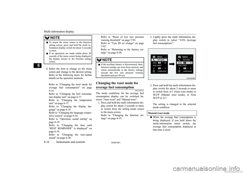 MITSUBISHI OUTLANDER PHEV 2018  Owners Manual (in English) NOTElTo  return  the  menu  screen  to  the  function
setting  screen,  press  and  hold  the  multi  in-formation display switch for about 2 seconds or more.
l If  no  operations  are  made  within  