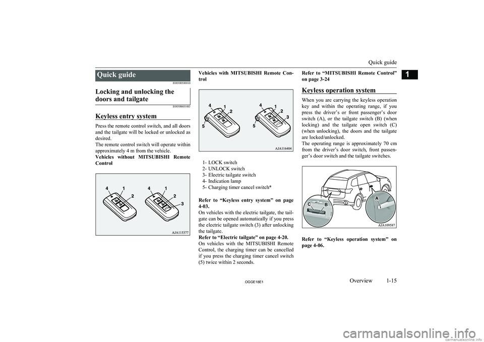 MITSUBISHI OUTLANDER PHEV 2018 (in English) User Guide Quick guideE08500500010Locking and unlocking the
doors and tailgate
E08500601483
Keyless entry system
Press the remote control switch, and all doors and the tailgate will be locked or unlocked as
desi MITSUBISHI OUTLANDER PHEV 2018 (in English) User Guide Quick guideE08500500010Locking and unlocking the
doors and tailgate
E08500601483
Keyless entry system
Press the remote control switch, and all doors and the tailgate will be locked or unlocked as
desi
