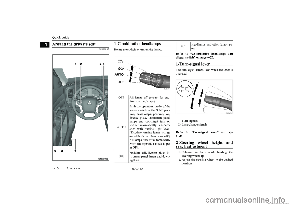 MITSUBISHI OUTLANDER PHEV 2018   (in English) User Guide Around the driver’s seat
E08500801687
1-Combination headlamps
Rotate the switch to turn on the lamps.
OFFAll  lamps  off  {except  for  day-
time running lamps}
AUTO
With  the  operation  mode  of  