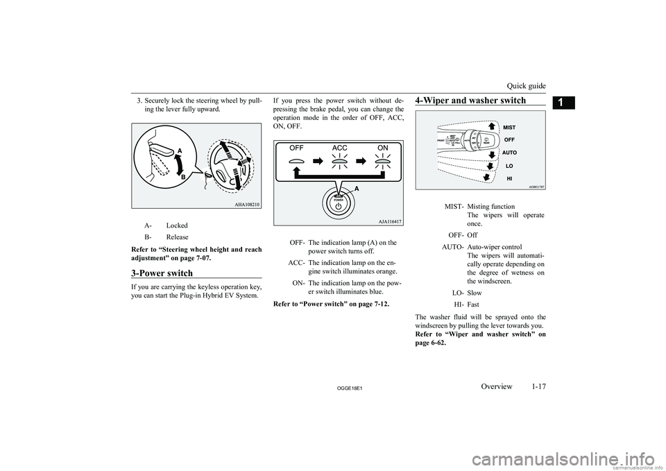 MITSUBISHI OUTLANDER PHEV 2018  Owners Manual (in English) 3.Securely lock the steering wheel by pull-
ing the lever fully upward.A-LockedB-Release
Refer  to  “Steering  wheel  height  and  reach adjustment” on page 7-07.
3-Power switch
If you are carryin