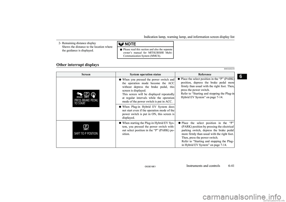 MITSUBISHI OUTLANDER PHEV 2018  Owners Manual (in English) 2- Remaining distance displayShows the distance to the location where
the guidance is displayed.NOTEl Please read this section and also the separate
owner’s  manual  for  MITSUBISHI Multi-
Communica