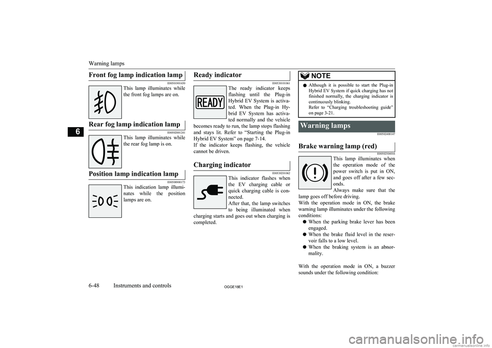 MITSUBISHI OUTLANDER PHEV 2018  Owners Manual (in English) Front fog lamp indication lamp
E00501901650
This  lamp  illuminates  while
the front fog lamps are on.
Rear fog lamp indication lamp
E00502001241
This  lamp  illuminates  whilethe rear fog lamp is on.