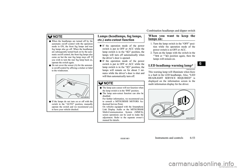 MITSUBISHI OUTLANDER PHEV 2018  Owners Manual (in English) NOTElWhen  the  headlamps  are  turned  off  by  the
automatic  on/off  control  with  the  operation
mode  in  ON,  the  front  fog  lamps  and  rear fog  lamps  also  go  off.  When  the  headlamps
