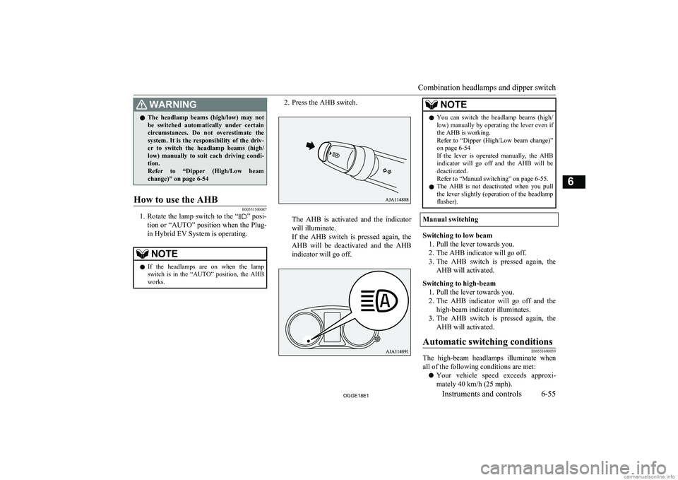 MITSUBISHI OUTLANDER PHEV 2018  Owners Manual (in English) WARNINGlThe  headlamp  beams  (high/low)  may  not
be  switched  automatically  under  certain
circumstances.  Do  not  overestimate  the system.  It  is  the  responsibility  of  the  driv-
er  to  s