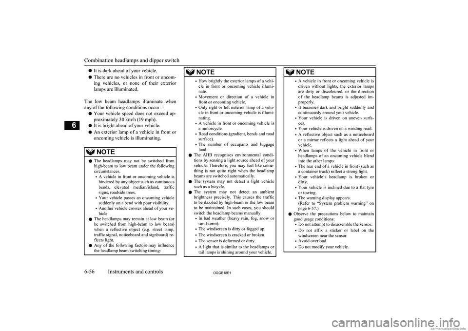 MITSUBISHI OUTLANDER PHEV 2018  Owners Manual (in English) lIt is dark ahead of your vehicle.
l There are no vehicles in front or oncom-
ing  vehicles,  or  none  of  their  exterior
lamps are illuminated.
The  low  beam  headlamps  illuminate  when any of th
