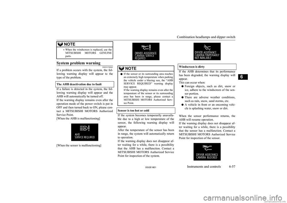 MITSUBISHI OUTLANDER PHEV 2018 Owners Manual (in English) NOTE•When the windscreen is replaced, use the
MITSUBISHI MOTORS GENUINE
parts.System problem warning
E00551700063
If a problem occurs with the system, the fol-
lowing warning displ MITSUBISHI OUTLANDER PHEV 2018 Owners Manual (in English) NOTE•When the windscreen is replaced, use the
MITSUBISHI MOTORS GENUINE
parts.System problem warning
E00551700063
If a problem occurs with the system, the fol-
lowing warning displ